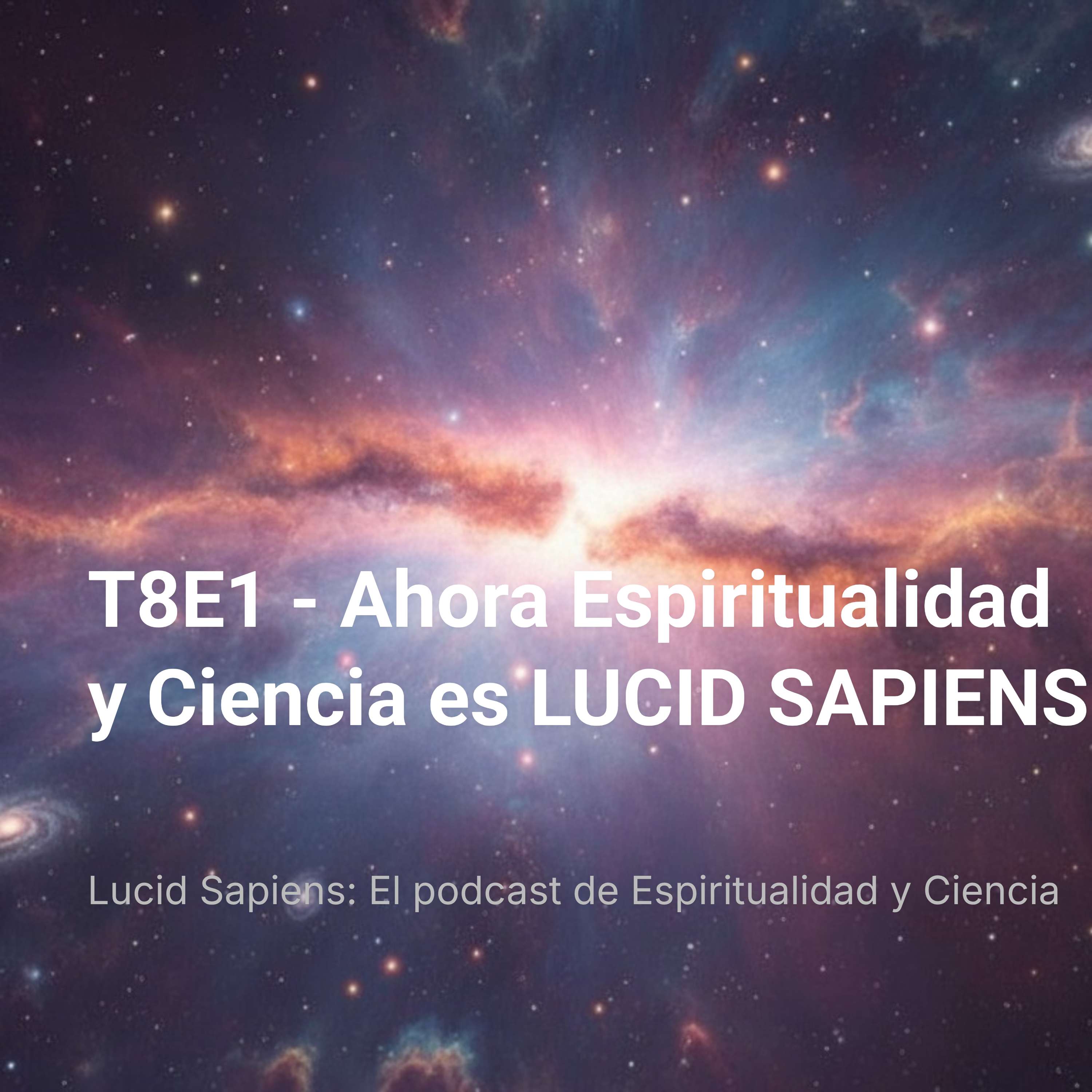 T8E1 – Ahora Espiritualidad y Ciencia es LUCID SAPIENS